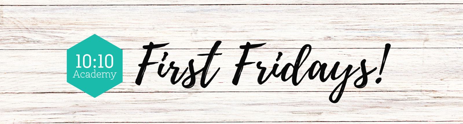 10:10 Academy - First Fridays