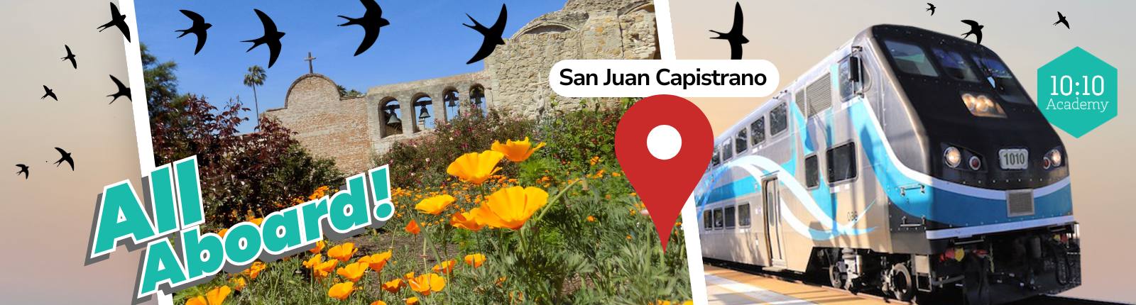 10:10 Academy - Day Trip to San Juan Capistrano