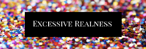 Excessive Realness