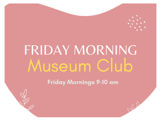 MORNING MUSEUM CLUB (AGES 3-11)